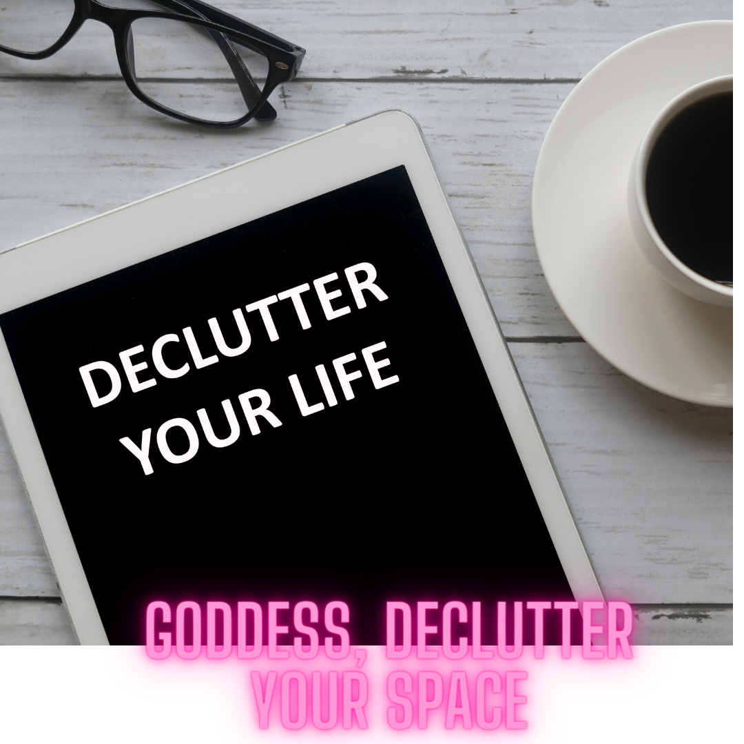 Goddess, Declutter your space!