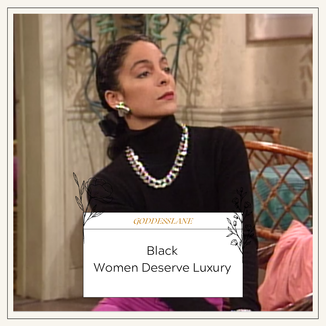 Black Women Deserve Luxury